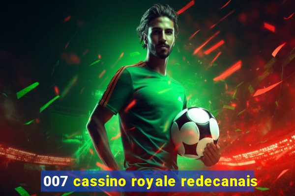 007 cassino royale redecanais